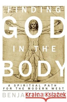 Finding God in the Body: A Spiritual Path for the Modern West Benjamin Austin Riggs 9780692760222 Benjamin Riggs - książka