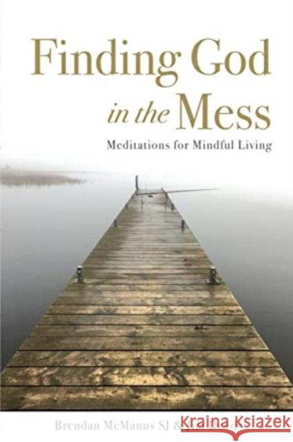 Finding God in the Mess: Meditations for Mindful Living Brendan (SJ) McManus SJ 9781788126045 Messenger Publications - książka