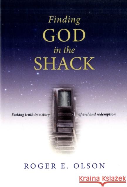 Finding God in the Shack: Seeking Truth in a Story of Evil and Redemption Roger E. Olson 9780830837083 IVP Books - książka