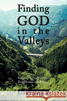 Finding God in the Valleys: Sermon Illustrations, Devotionals and Prayers Harrison, Tommy 9781425955793 Authorhouse - książka