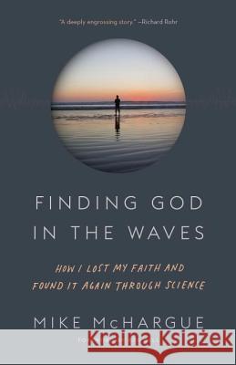 Finding God in the Waves: How I Lost My Faith and Found It Again Through Science Mike McHargue Rob Bell 9781101906064 Convergent Books - książka