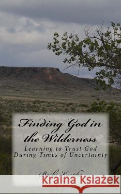 Finding God in the Wilderness: Learning to Trust God During Times of Uncertainty Becki Koepke 9780692888353 Finding God in the Wilderness - książka