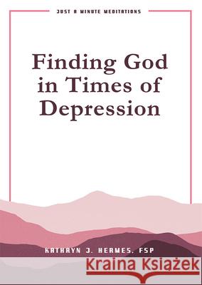 Finding God in Times of Depression: Just a Minute Meditations Kathryn Hermes 9780819834713 Pauline Books & Media - książka