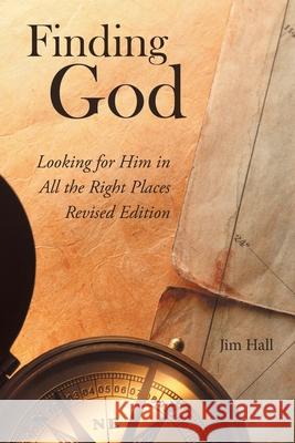 Finding God: Looking for Him in All the Right Places Jim Hall 9781973680260 WestBow Press - książka