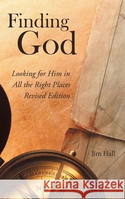 Finding God: Looking for Him in All the Right Places Jim Hall 9781973680277 WestBow Press - książka