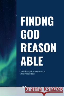 Finding God Reasonable: A Philosophical Treatise on Reasonableness John King 9781257803583 Lulu.com - książka