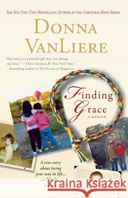 Finding Grace: A True Story about Losing Your Way in Life...and Finding It Again Donna VanLiere 9780312380540 St. Martin's Press - książka