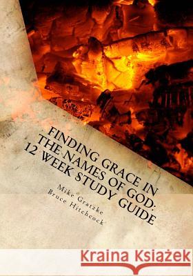 Finding Grace in the Names of God: 12 Week Study Guide Mike Gratzke Bruce Hitchcock 9781534903142 Createspace Independent Publishing Platform - książka