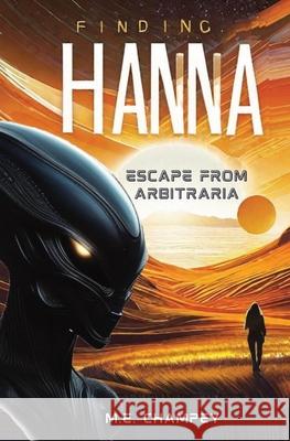 Finding Hanna: Escape from Arbitraria M. E. E. Champey 9781088100127 M.E. Champey - książka