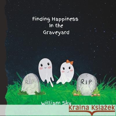 Finding Happiness In The Graveyard William Sky   9798850692674 Independently Published - książka