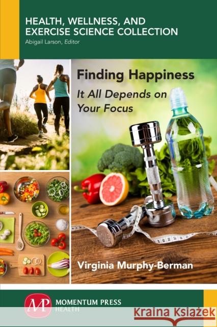 Finding Happiness: It All Depends on Your Focus Virginia Murphy-Berman 9781946646767 Momentum Press - książka