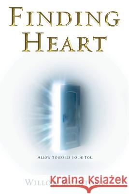 Finding Heart: Allow Yourself to Be You Willow McIntosh 9781502303851 Createspace - książka