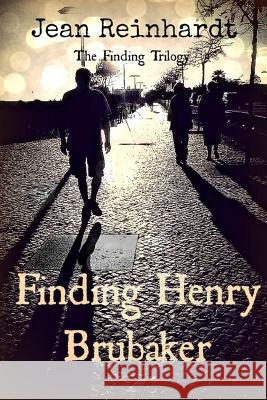 Finding Henry Brubaker: Book Three: The Finding Trilogy Jean Reinhardt 9781500840846 Createspace - książka