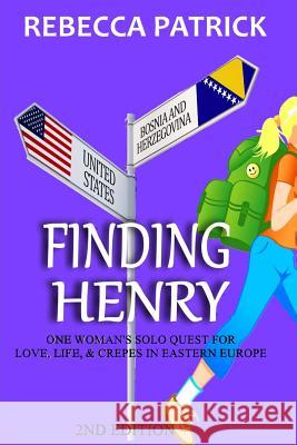 Finding Henry: One Woman's Solo Quest for Love, Life, & Crepes in Eastern Europe Rebecca Patrick 9781973941712 Createspace Independent Publishing Platform - książka