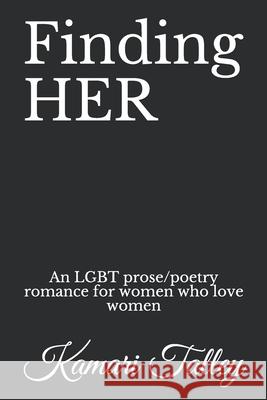 Finding HER: An LGBT prose/poetry romance for women who love women Kamari Talley 9781087458243 Independently Published - książka