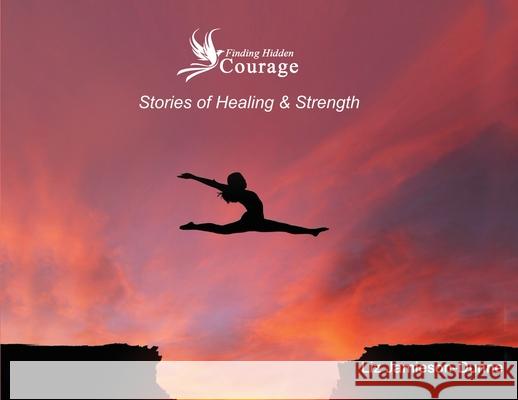 Finding Hidden Courage: Stories of Healing & Strength Liz Jaamieson-Dunne 9781637922828 Beyond Publishing - książka