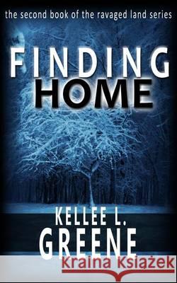 Finding Home - A Post Apocalyptic Novel Kellee L. Greene 9781530624058 Createspace Independent Publishing Platform - książka