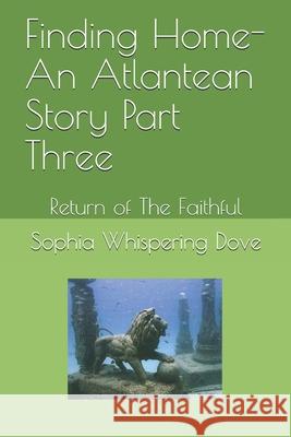 Finding Home- An Atlantean Story Part Three: Return of The Faithful Sophia Whisperin 9781658741002 Independently Published - książka