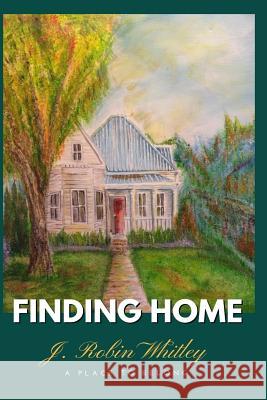 Finding Home: A Place to Belong J. Robin Whitley 9781542383837 Createspace Independent Publishing Platform - książka