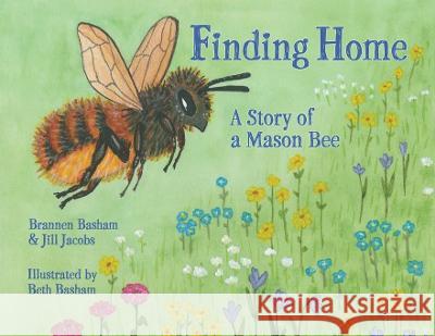 Finding Home: A Story of a Mason Bee Brannen Basham Jill Jacobs Beth Basham 9781737273004 Spriggly's Beescaping - książka