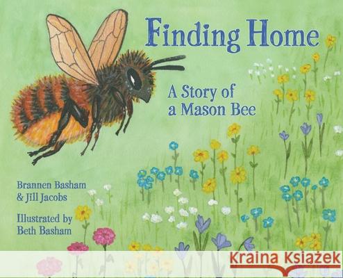 Finding Home: A Story of a Mason Bee Brannen Basham, Beth Basham, Jill Jacobs 9781737273011 Spriggly's Beescaping - książka