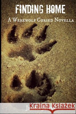 Finding Home (A Werewolf Cursed Novella, Part One) Jaster, Jessica 9781543156041 Createspace Independent Publishing Platform - książka