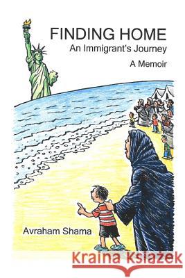 Finding Home: An Immigrant's Journey: A Memoir Avraham Shama 9781536847208 Createspace Independent Publishing Platform - książka