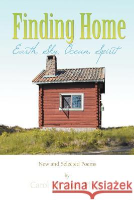 Finding Home: Earth, Sky, Ocean, Spirit: New and Selected Poems Thomas, Carol 9781469158495 Xlibris Corporation - książka