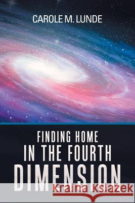 Finding Home in the Fourth Dimension Carole M Lunde 9781532039812 iUniverse - książka