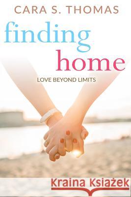 Finding Home: Love Beyond Limits Cara S. Thomas 9781533211583 Createspace Independent Publishing Platform - książka