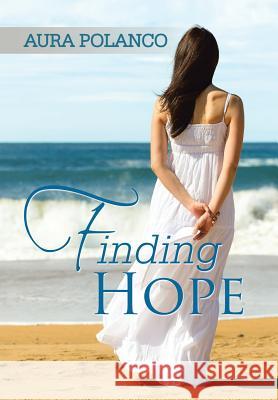 Finding Hope Aura Polanco 9781543420432 Xlibris Us - książka