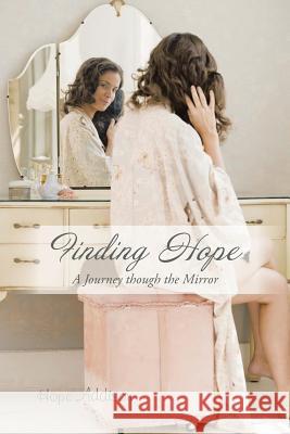 Finding Hope: A Journey though the Mirror Addison, Hope 9781491846971 Authorhouse - książka