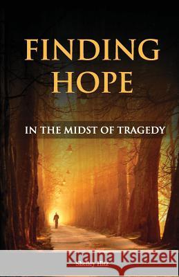 Finding Hope in the Midst of Tragedy Shelley Hitz 9780615681290 Body and Soul Publishing - książka