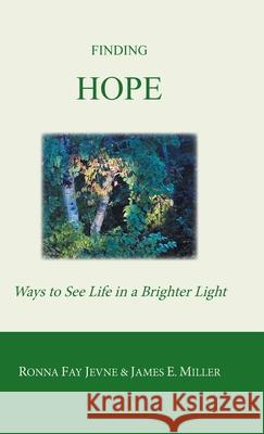 Finding Hope: Ways of Seeing Life in a Brighter Light Ronna Fay Jevne James E. Miller Harold Martin 9781894045049 Tellwell Talent - książka