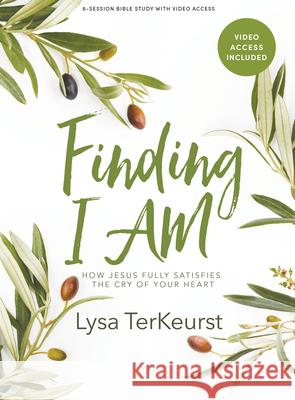 Finding I Am - Bible Study Book with Video Access: How Jesus Fully Satisfies the Cry of Your Heart Lysa TerKeurst 9781087773100 Lifeway Church Resources - książka