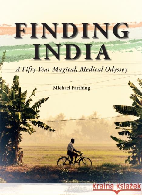 Finding India: A Fifty Year Magical, Medical Odyssey Michael Farthing 9781912690473 Unicorn Publishing Group - książka