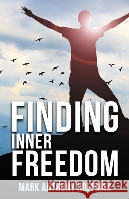 Finding Inner Freedom Mark Anthony Hoffman 9781641842914 Mark Hoffman - książka