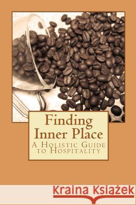 Finding Inner Place: A Holistic Guide to Hospitality Laura M. Labrie 9781460963432 Createspace - książka