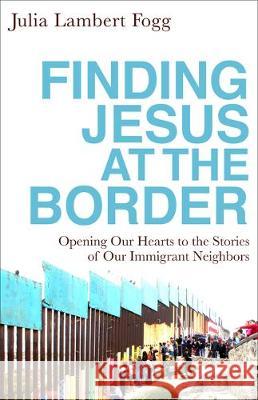 Finding Jesus at the Border Fogg, Julia Lambert 9781587434648 Brazos Press - książka