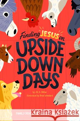 Finding Jesus on Upside Down Days: Family Devotions from the Barnyard Jill Miller                              Brad Woodard 9781645072614 New Growth Press - książka