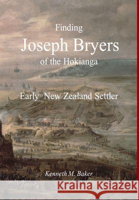 Finding Joseph Bryers of the Hokianga - Early New Zealand Settler Kenneth M. Baker 9780473552091 Kenneth Baker - książka