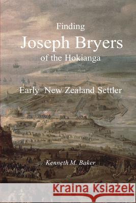 Finding Joseph Bryers of the Hokianga - Early New Zealand Settler Kenneth M. Baker 9780473553104 Kenneth Baker - książka