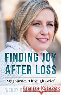 Finding Joy After Loss: My Journey Through Grief Wendy Bennin 9780578455976 Seeds of the Heart Publishing - książka