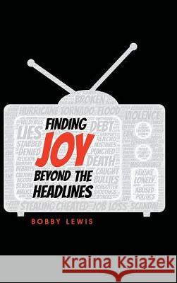 Finding Joy Beyond the Headlines Bobby Lewis 9781973633488 WestBow Press - książka