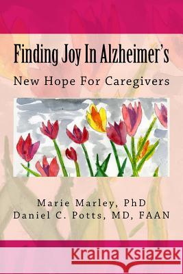 Finding Joy In Alzheimer's: New Hope For Caregivers Potts, MD Faan Daniel C. 9781512321975 Createspace - książka