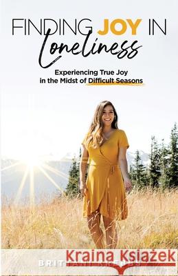 Finding Joy in Loneliness: Experiencing True Joy in the Midst of Difficult Circumstances Krebbs, Brittani 9781735826103 Adown Publishing - książka