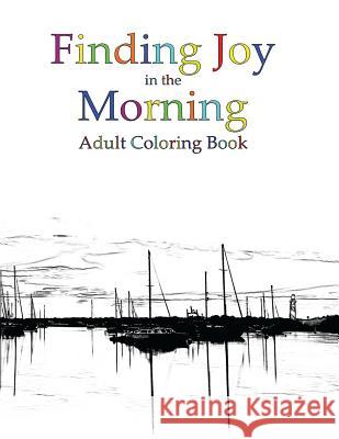 Finding Joy in the Morning Adult Coloring Book Jacquelyn Lynn Jerry D. Clement 9781941826225 Tcs Media - książka