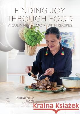 Finding Joy through Food: A Culinary Memoir, with Recipes Ching Chiang Yanan Li Sophie Sa 9783910769106 New Song Media Gmbh - książka