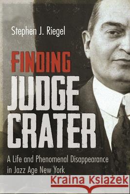 Finding Judge Crater: A Life and Phenomenal Disappearance in Jazz Age New York Stephen J. Riegel 9780815637196 Syracuse University Press - książka