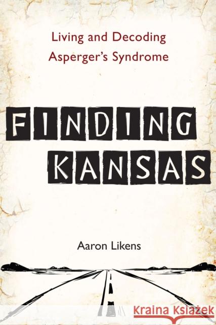 Finding Kansas: Living and Decoding Asperger's Syndrome Aaron Likens 9780399537332 Perigee Books - książka